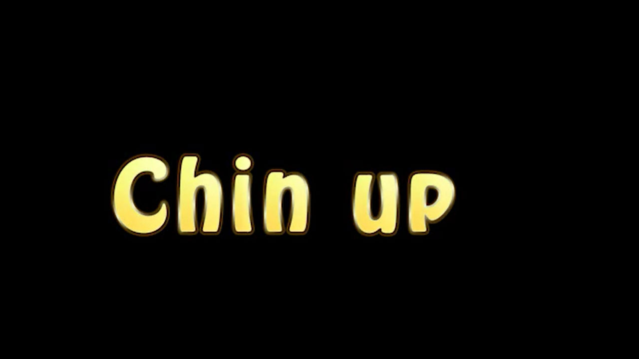 Chin up